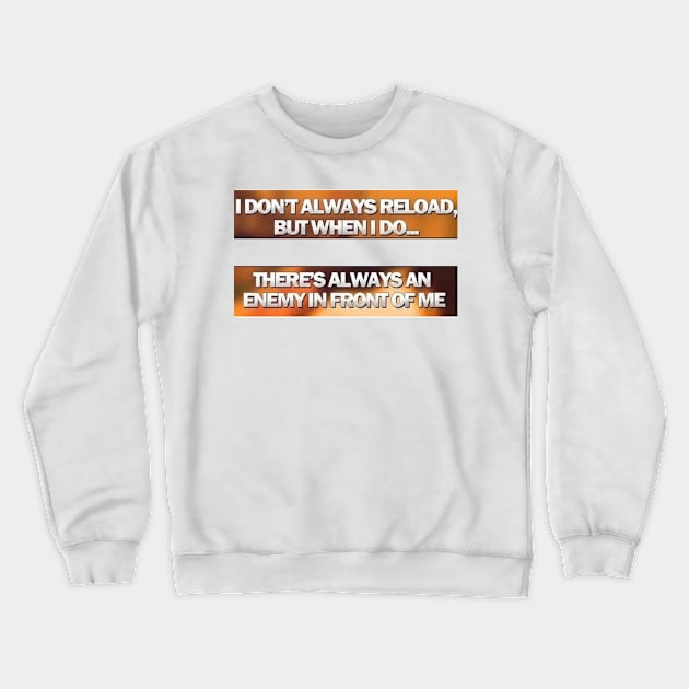 I Don't Always Reload Crewneck Sweatshirt by hothippo